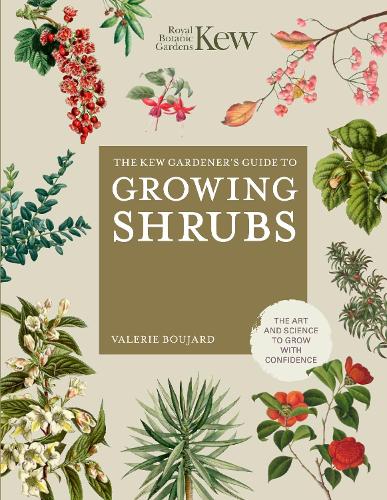 The Kew Gardener's Guide to Growing Shrubs by Valérie Boujard