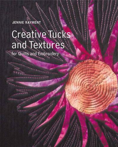 Creative Tucks and Textures for Quilts and Embroidery