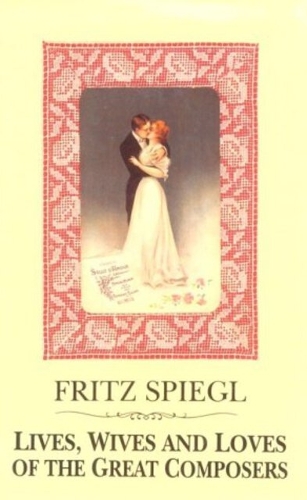 Lives, Wives and Loves of the Great Composers
