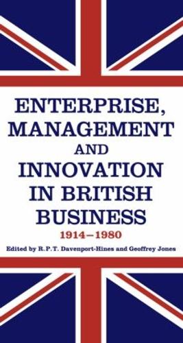 Enterprise, Management and Innovation in British Business, 1914-80