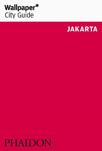 Wallpaper* City Guide Jakarta by Wallpaper*