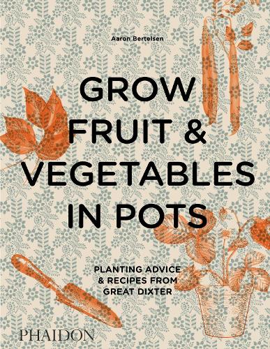 Grow Fruit & Vegetables in Pots by Aaron Bertelsen