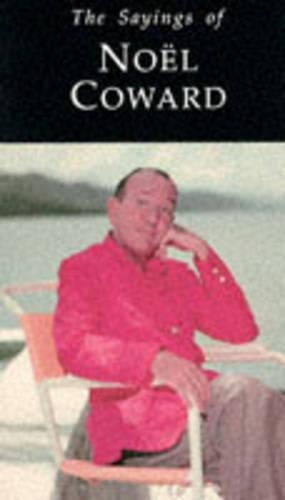 The Sayings of Noel Coward