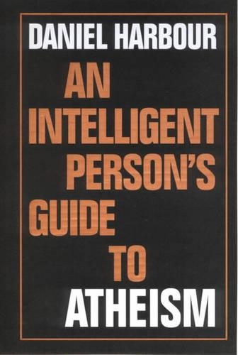 An Intelligent Person's Guide to Atheism