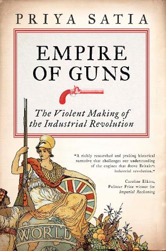 Empire of Guns by Priya Satia