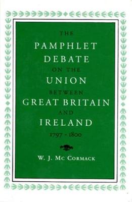 The Pamphlet Debate on the Union Between Great Britain and Ireland, 1797-1800