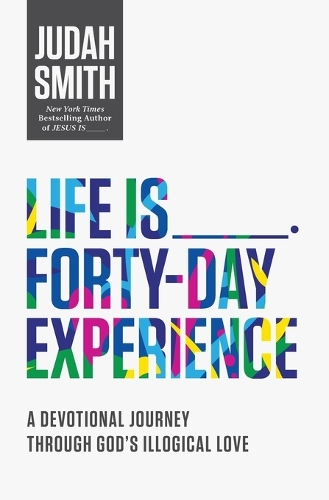 Life Is _____ Forty-Day Experience