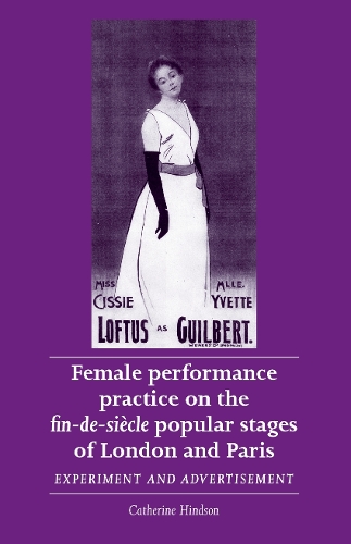 Female performance practice on the fin-de-siècle popular stages of London and Paris