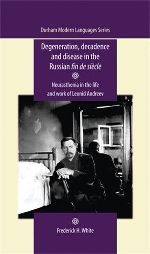 Degeneration, Decadence and Disease in the Russian Fin De SièCle