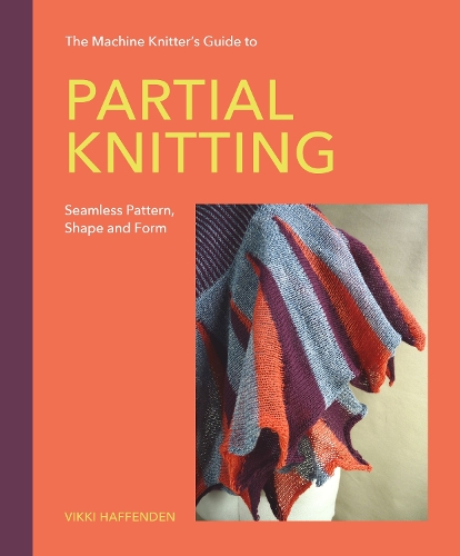 The Machine Knitter’s Guide to Partial Knitting