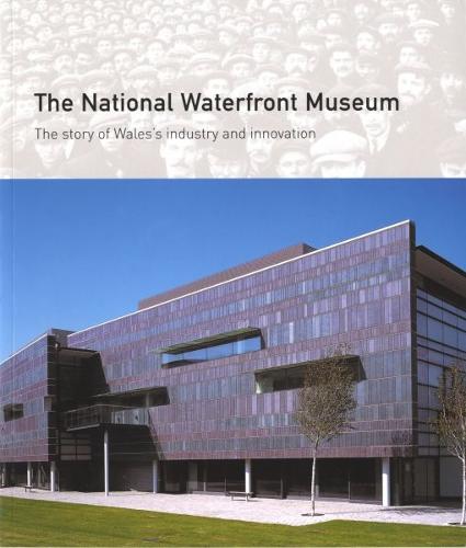 National Waterfront Museum, The - The Story of Wales's Industry and Innovation