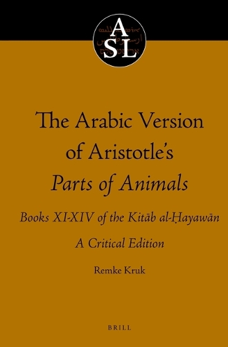 The Arabic Version of Aristotle’s Parts of Animals. Books XI-XIV of the Kitāb al-Ḥayawān