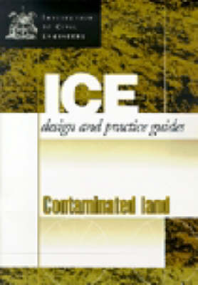 Contaminated Land: Investigation, Assessment and Remediation (Ice Design and Practice Guides)