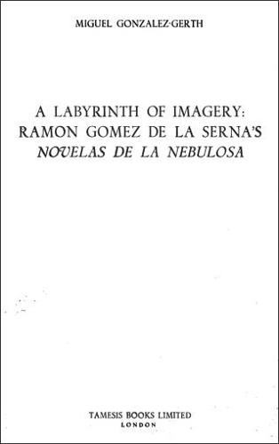 A Labyrinth of Imagery: Ramon Gomez de la Serna's 'Novelas de la Nebulosa'