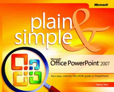 Microsoft Office Powerpoint 2007 Plain and Simple