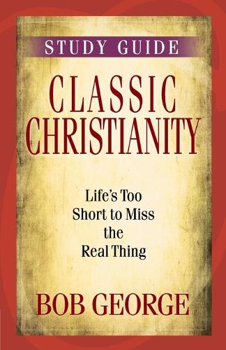 Classic Christianity Study Guide