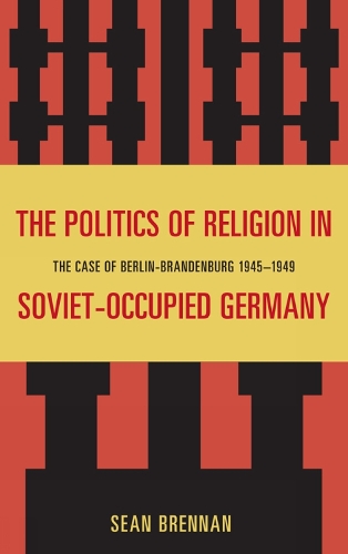 The Politics of Religion in Soviet-Occupied Germany