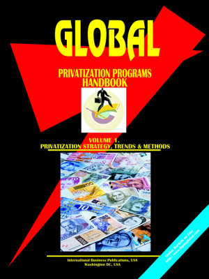Global Privatization Programs Handbook. Vol. 1. Privatization Methods