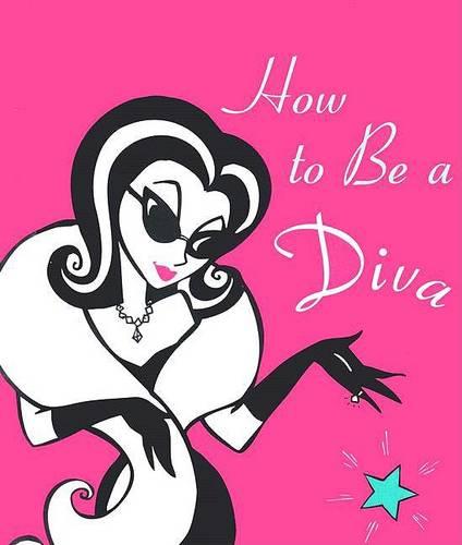 How to Be a Diva
