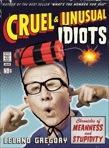 Cruel and Unusual Idiots
