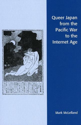 Queer Japan from the Pacific War to the Internet Age