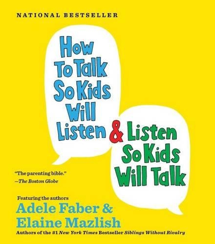 How to Talk So Kids Will Listen...And Listen So Kids Will Talk