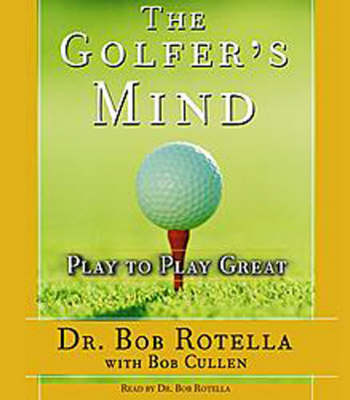 The Golfer's Mind: Play to Play Great