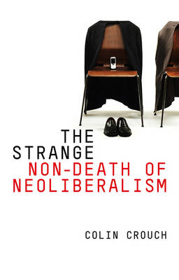 The Strange Non-death of Neo-liberalism