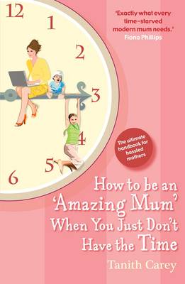 How to be an Amazing Mum When You Just Don't Have the Time