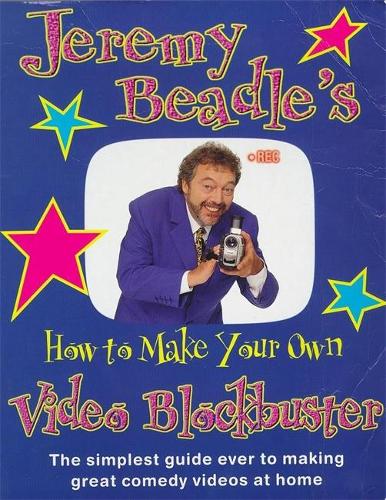 Jeremy Beadle's How to Make Your Own Video Blockbuster