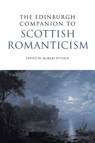 The Edinburgh Companion to Scottish Romanticism