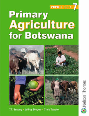 Primary Agriculture for Botswana Pupil's Book 7