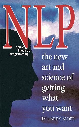 NLP: The New Art And Science Of Getting What You Want