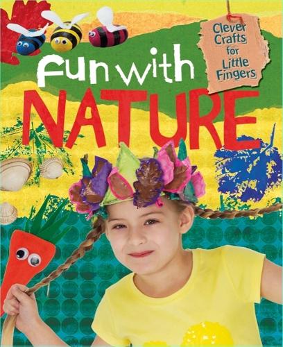 Clever Crafts for Little Fingers: Fun With Nature