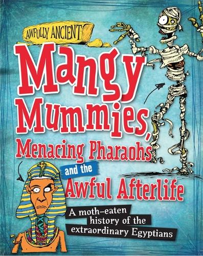 Awfully Ancient: Mangy Mummies, Menacing Pharoahs and Awful Afterlife