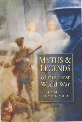 Myths and Legends of the First World War