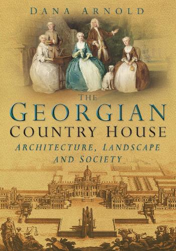 The Georgian Country House by Dana Arnold