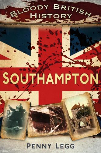 Bloody British History: Southampton