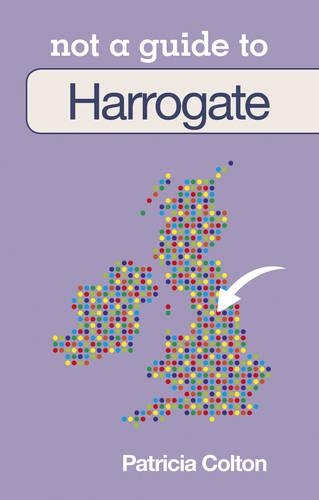 Not a Guide to: Harrogate and District