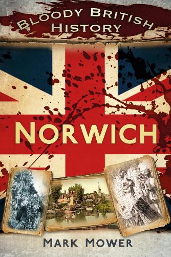 Bloody British History: Norwich