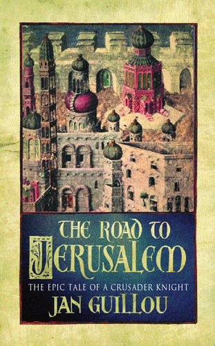 The Road to Jerusalem: The Crusades Trilogy Vol 1