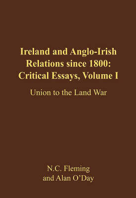 Ireland and Anglo-Irish Relations Since 1800: Critical Essays: Union to the Land War v. 1