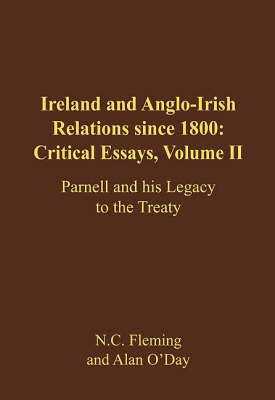 Ireland and Anglo-Irish Relations Since 1800: Critical Essays: Parnell and His Legacy to the Treaty v. 2