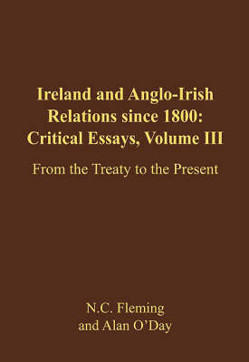 Ireland and Anglo-Irish Relations Since 1800: Critical Essays: From the Treaty to 2006 v. 3