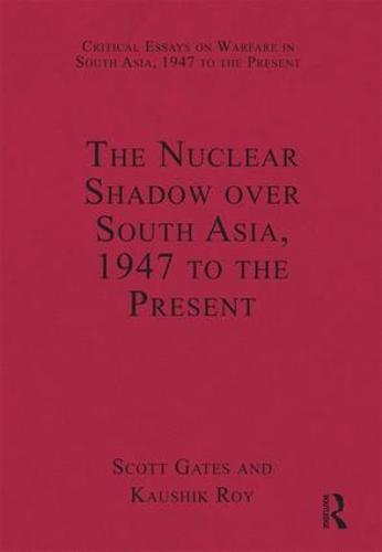 The Nuclear Shadow over South Asia, 1947 to the Present