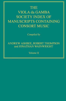 The Viola Da Gamba Society Index of Manuscripts Containing Consort Music: v. 2