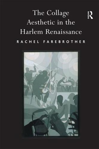 The Collage Aesthetic in the Harlem Renaissance by Rachel Farebrother ...
