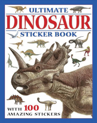 Ultimate Dinosaur Sticker Book: WITH 100 Amazing Stickers