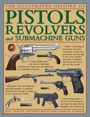 The Illustrated History of Pistols, Revolvers and Submachine Guns