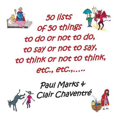 50 Lists of 50 Things to Do or Not to Do, to Say or Not to Say, to Think or Not to Think, Etc.